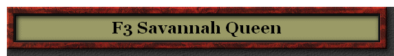 F3 Savannah Queen